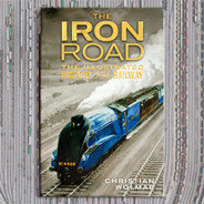 The Iron Road: The Illustrated History of Railways